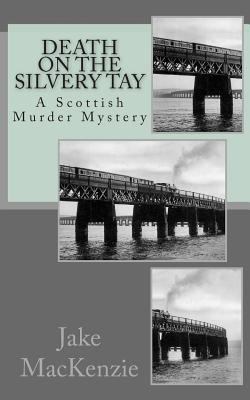 Death on the Silvery Tay: A Scottish Murder Mys... 1502924536 Book Cover