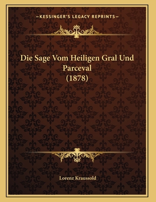 Die Sage Vom Heiligen Gral Und Parceval (1878) [German] 1168296137 Book Cover