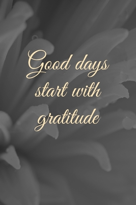 Good Days Start With Gratitude 1654267899 Book Cover