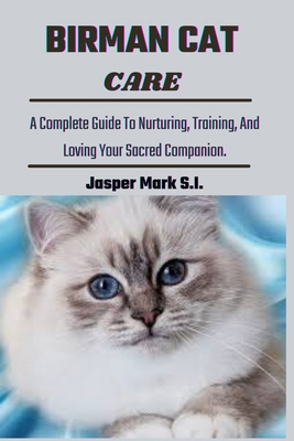 Birman Cat Care: A Complete Guide To Nurturing,... B0D6CSXC1X Book Cover