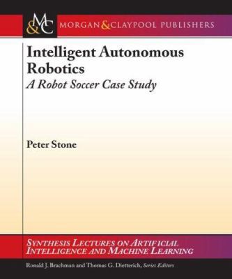 Intelligent Autonomous Robotics: A Robot Soccer... 1598291262 Book Cover