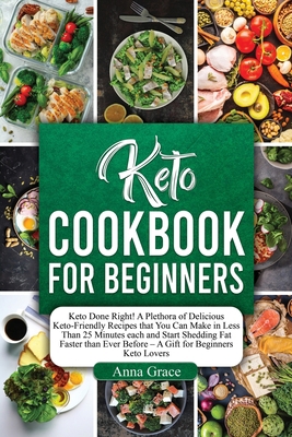 Keto Cookbook for Beginners: Keto Done Right! A... 1802002332 Book Cover