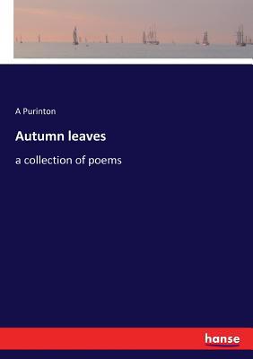 Autumn leaves: a collection of poems 3337374727 Book Cover