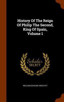 History Of The Reign Of Philip The Second, King... 1344854206 Book Cover