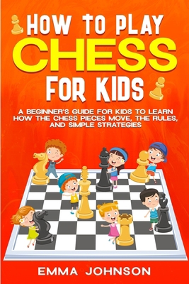 How to Play Chess for Kids: A Beginner's Guide ... B0D7PKFN7J Book Cover