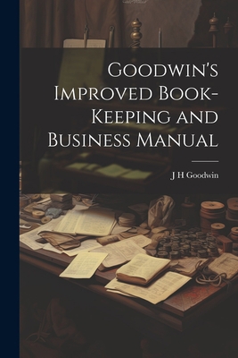 Goodwin's Improved Book-Keeping and Business Ma... 1022173405 Book Cover