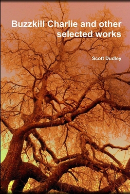 Buzzkill Charlie and other selected works 1300028521 Book Cover
