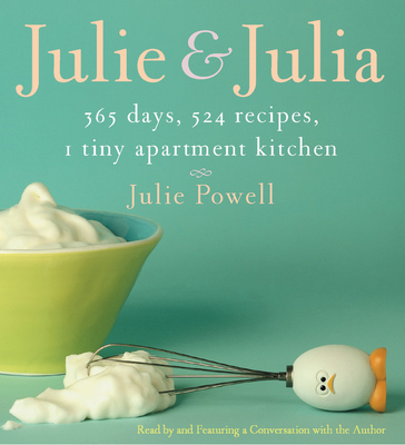 Julie and Julia: 365 Days, 524 Recipes, 1 Tiny ... 1594831068 Book Cover