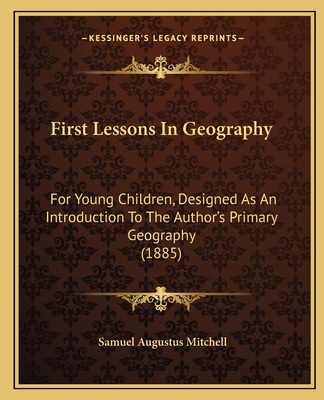 First Lessons In Geography: For Young Children,... 1164646540 Book Cover