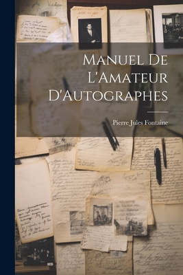 Manuel De L'Amateur D'Autographes [French] 1022188917 Book Cover