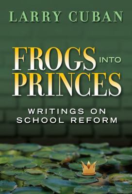 Frogs Into Princes: Writings on School Reform 0807748609 Book Cover