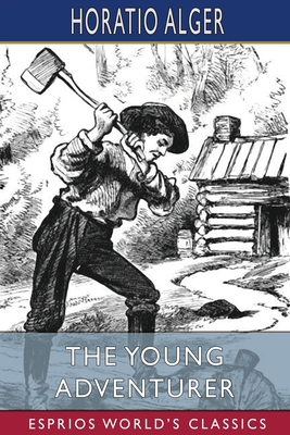 The Young Adventurer (Esprios Classics): or, To... B0BFV7LCDQ Book Cover