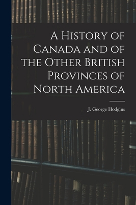 A History of Canada and of the Other British Pr... 101519589X Book Cover