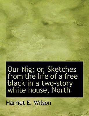 Our Nig; or, Sketches from the life of a free b... 1116814994 Book Cover