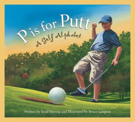 P Is for Putt: A Golf Alphabet 1585364762 Book Cover