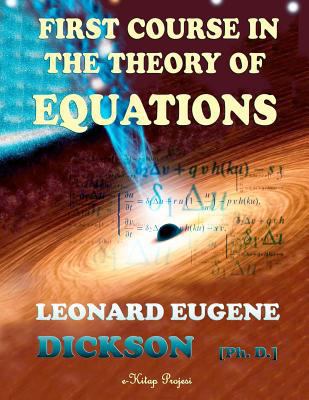 First Course in the Theory of Equations 1505487501 Book Cover