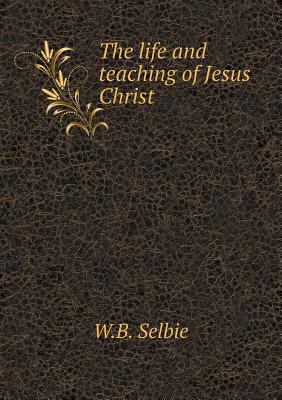 The life and teaching of Jesus Christ 5518838611 Book Cover