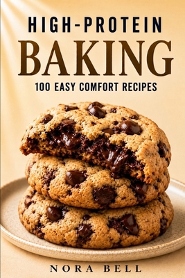 High-Protein Baking: 100 Easy Comfort Recipes B0GCZXLJK3 Book Cover