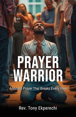 Prayer Warrior: Anointed Prayer That Breaks Eve... B0CGZ1JL58 Book Cover