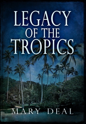 Legacy Of The Tropics: Premium Hardcover Edition 1034211412 Book Cover