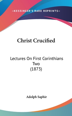Christ Crucified: Lectures On First Corinthians... 1104103168 Book Cover