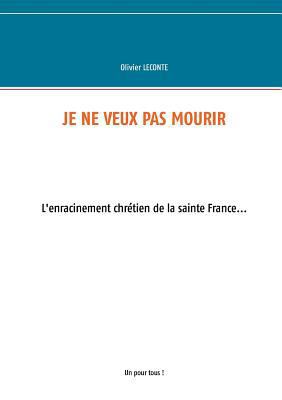 Je ne veux pas mourir: L'enracinement chrétien ... [French] 232211829X Book Cover