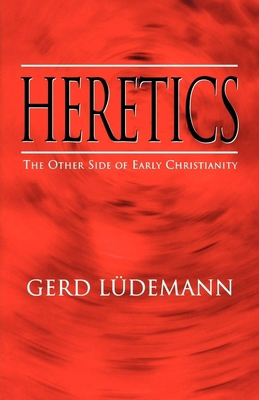 Heretics: The Other Side of Early Christianity 0334026164 Book Cover
