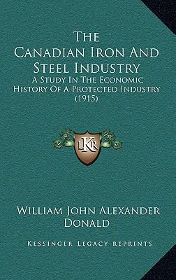 The Canadian Iron and Steel Industry: A Study i... 1165228009 Book Cover