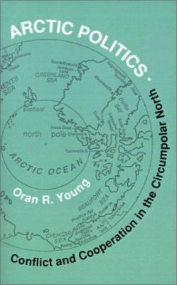 Arctic Politics: Conflict and Cooperation in th... 0874516064 Book Cover