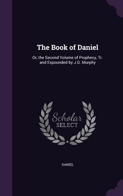 The Book of Daniel: Or, the Second Volume of Pr... 1341110966 Book Cover