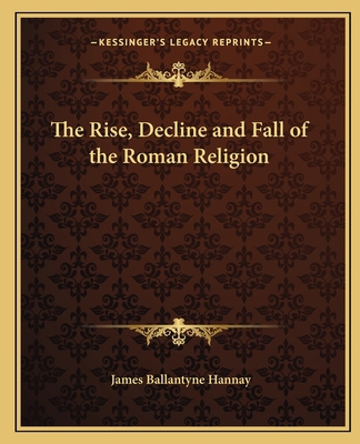 The Rise, Decline and Fall of the Roman Religion 116263152X Book Cover