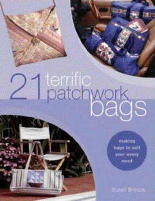 21 Terrific Patchwork Bags : Making Bags to Sui... 0715314408 Book Cover