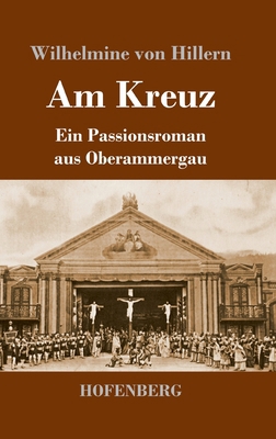 Am Kreuz: Ein Passionsroman aus Oberammergau [German] 3743745534 Book Cover