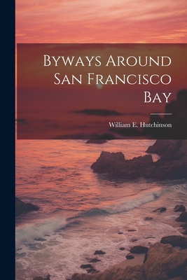 Byways Around San Francisco Bay 1021456748 Book Cover