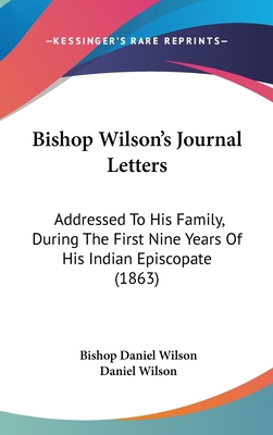 Bishop Wilson's Journal Letters: Addressed To H... 1436657628 Book Cover