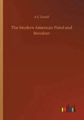 The Modern American Pistol and Revolver 3752334819 Book Cover