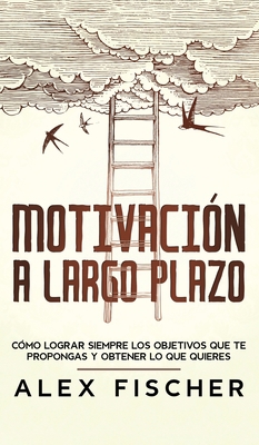 Motivaci?n a Largo Plazo: C?mo Lograr Siempre l... [Spanish] 1646943759 Book Cover