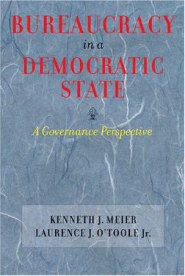 Bureaucracy in a Democratic State: A Governance... 0801883563 Book Cover