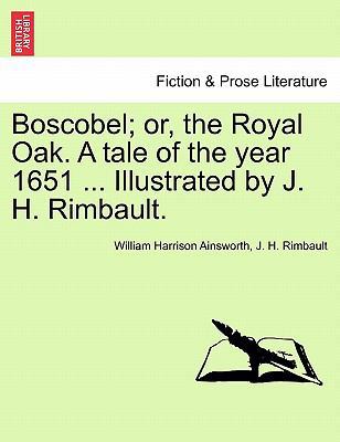 Boscobel; Or, the Royal Oak. a Tale of the Year... 124120196X Book Cover