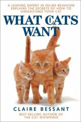 What Cats Want: The Secret of How to Understand... 0764125702 Book Cover