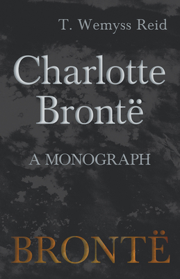 Charlotte Brontë - A Monograph 1528703944 Book Cover