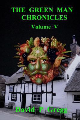 The Green Man Chronicles Volume V: Volume V 1548345814 Book Cover