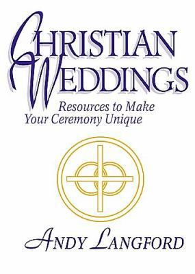 Christian Weddings: Resources to Make Your Cere... 0687011434 Book Cover