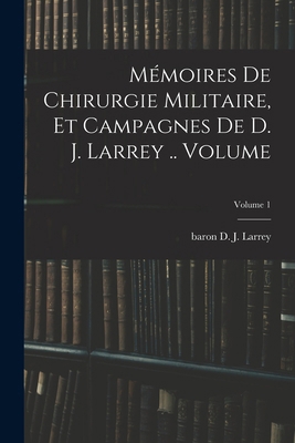 Mémoires de chirurgie militaire, et campagnes d... [French] 1019324570 Book Cover