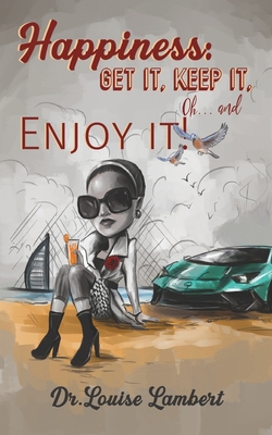 Happiness: Get It, Keep It, Oh...And Enjoy It! 9948374878 Book Cover