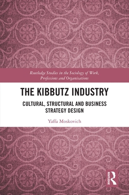 The Kibbutz Industry: Cultural, Structural and ... 1032404574 Book Cover