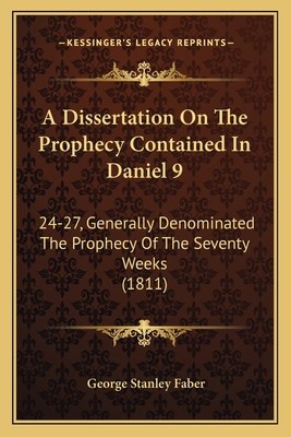 A Dissertation On The Prophecy Contained In Dan... 1164525042 Book Cover