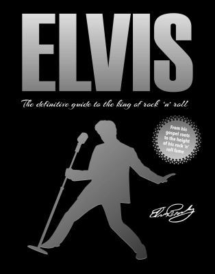 Elvis: The Definitive Guide to the King of Rock... 1499880723 Book Cover