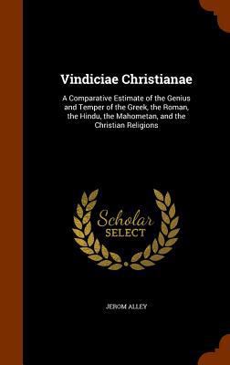 Vindiciae Christianae: A Comparative Estimate o... 1344765378 Book Cover