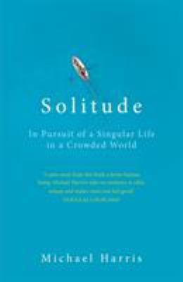 Solitude: In Pursuit of a Singular Life in a Cr... 1847947654 Book Cover